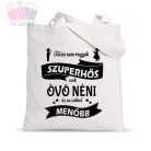 Talán nem vagyok szuperhős hero csak óvó dadus néni, de ez sokkal menőbb-vászonszatyor táska