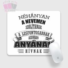 Néhányan a nevemen szólítanak, a legfontosabbak azonban Anyának hívnak egérpad egyedi fényképes term
