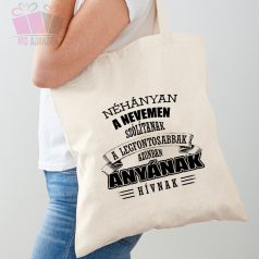 Vászonszatyor - Néhányan a nevemen szólítanak a legfontosabbak azonban Anyának hívnak egyedi felirat