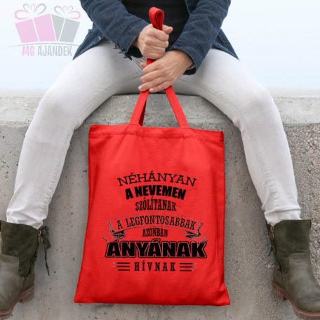 Vászonszatyor - Néhányan a nevemen szólítanak a legfontosabbak azonban Anyának hívnak egyedi felirat