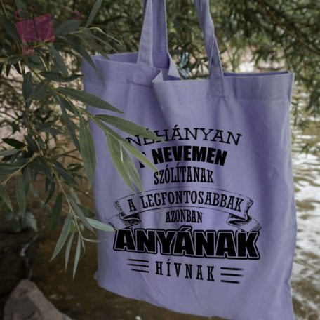 Vászonszatyor - Néhányan a nevemen szólítanak a legfontosabbak azonban Anyának hívnak egyedi felirat