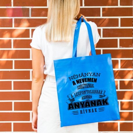Vászonszatyor - Néhányan a nevemen szólítanak a legfontosabbak azonban Anyának hívnak egyedi felirat