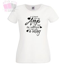 A világnak csak egy Anya vagy, de nekünk te vagy a világ