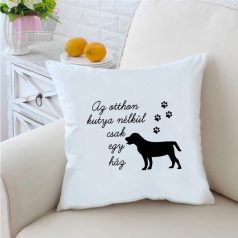 Díszpárna - Az otthon kutya nélkül csak egy ház