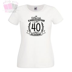 Eddig csak kamaszodtam, az élet ... után kezdődik / NŐI póló választható számmal