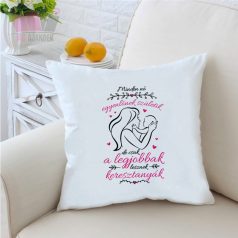 Minden nő egyenlőnek születik, de csak a legjobbak lesznek KERESZTANYÁK feliratos párna