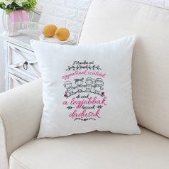 Díszpárna-Minden nő egyenlőnek születik, de csak a legjobbak lesznek DADUSOK