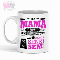 Ha MAMA nem tudja megfőzni akkor senki sem tudja - feliratos bögre