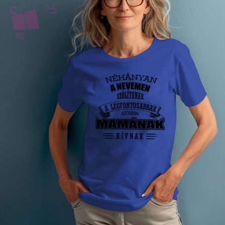 Néhányan a nevemen szólítanak, a legfontosabbak azonban Mamának hívnak egyedi polo maminak nagyinak 