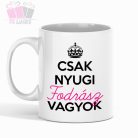 Csak nyugi fodrász kozmetikus pillás masszőr orvos óvónő vagyok egyedi neves feliratos fénykép bögre