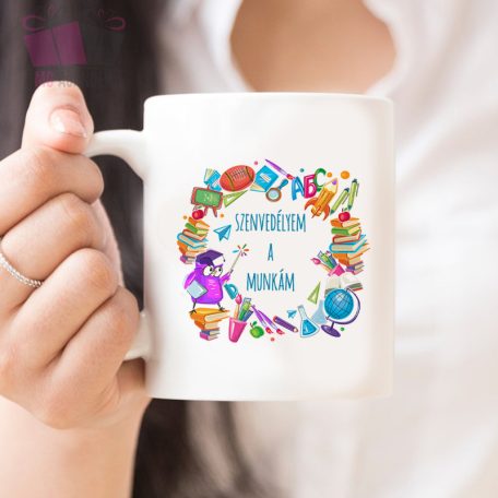 szenvedélyem a munkám pedagógus napi ajandek kerámia bögre egyedi neved white mug ovoda ajandek
